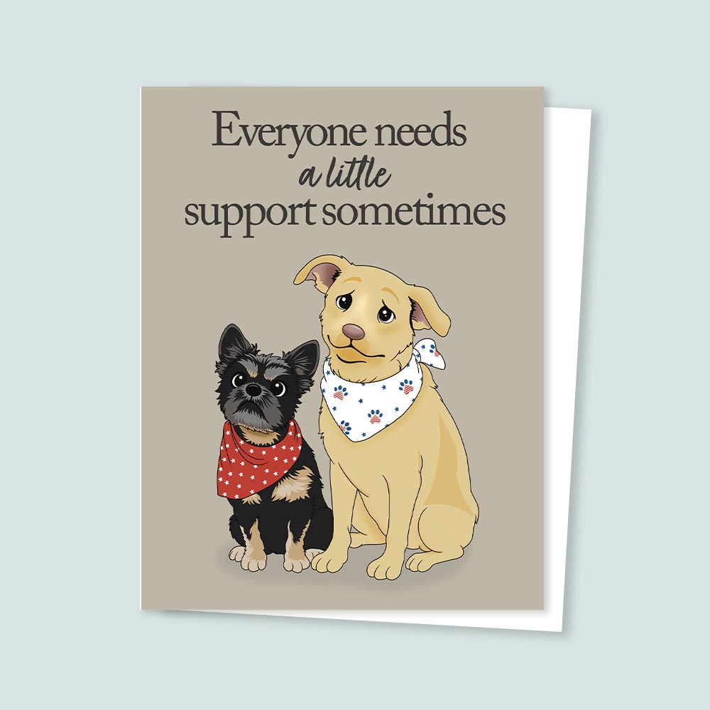 Card with two dogs and text 'Everyone needs a little support sometimes' on a beige background
