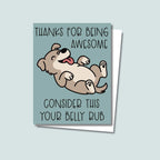 Thanks for Being Awesome greeting card featuring a happy brown dog with a light tan belly lying on its back with its tongue sticking out, text on the card reads "Thanks for Being Awesome, Consider This Your Belly Rub", card has a muted teal background