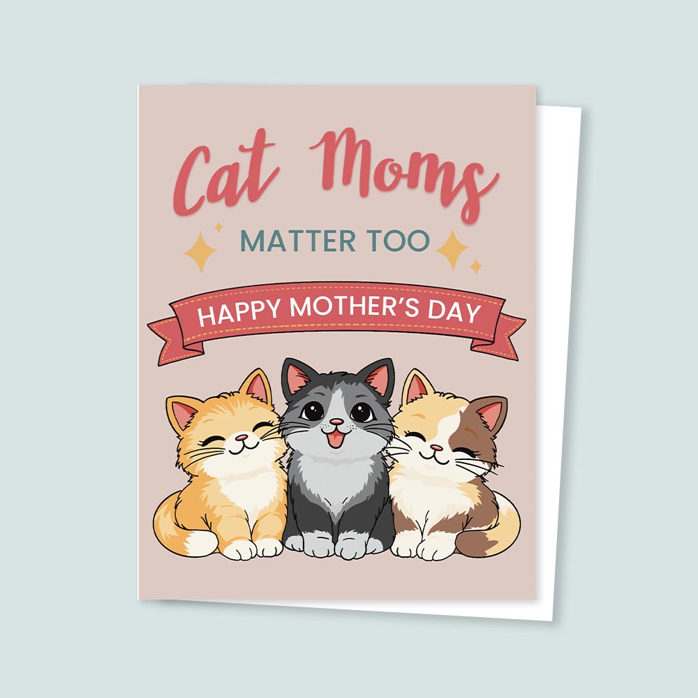 Illustrated Mother’s Day card featuring three smiling cats with the text “Cat Moms Matter Too – Happy Mother’s Day”