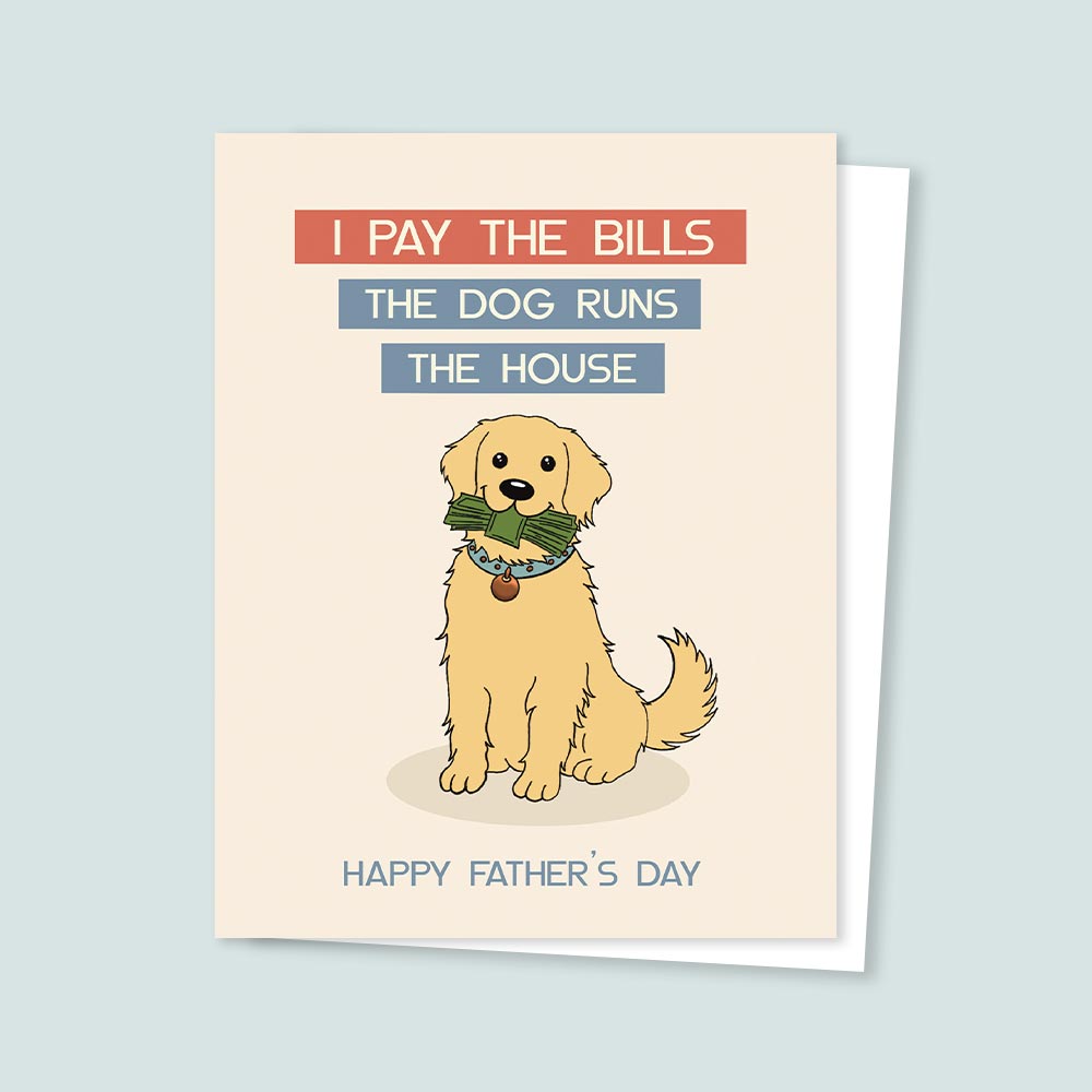 Funny Father’s Day card showing a dog holding money with the text “I pay the bills, the dog runs the house”