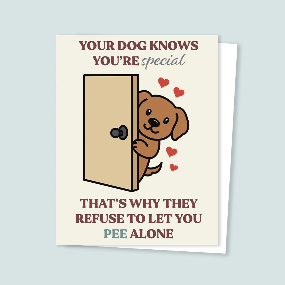 Illustrated greeting card showing a smiling dog peeking out from behind a door with hearts, reading “Your dog knows you’re special — that’s why they refuse to let you pee alone”