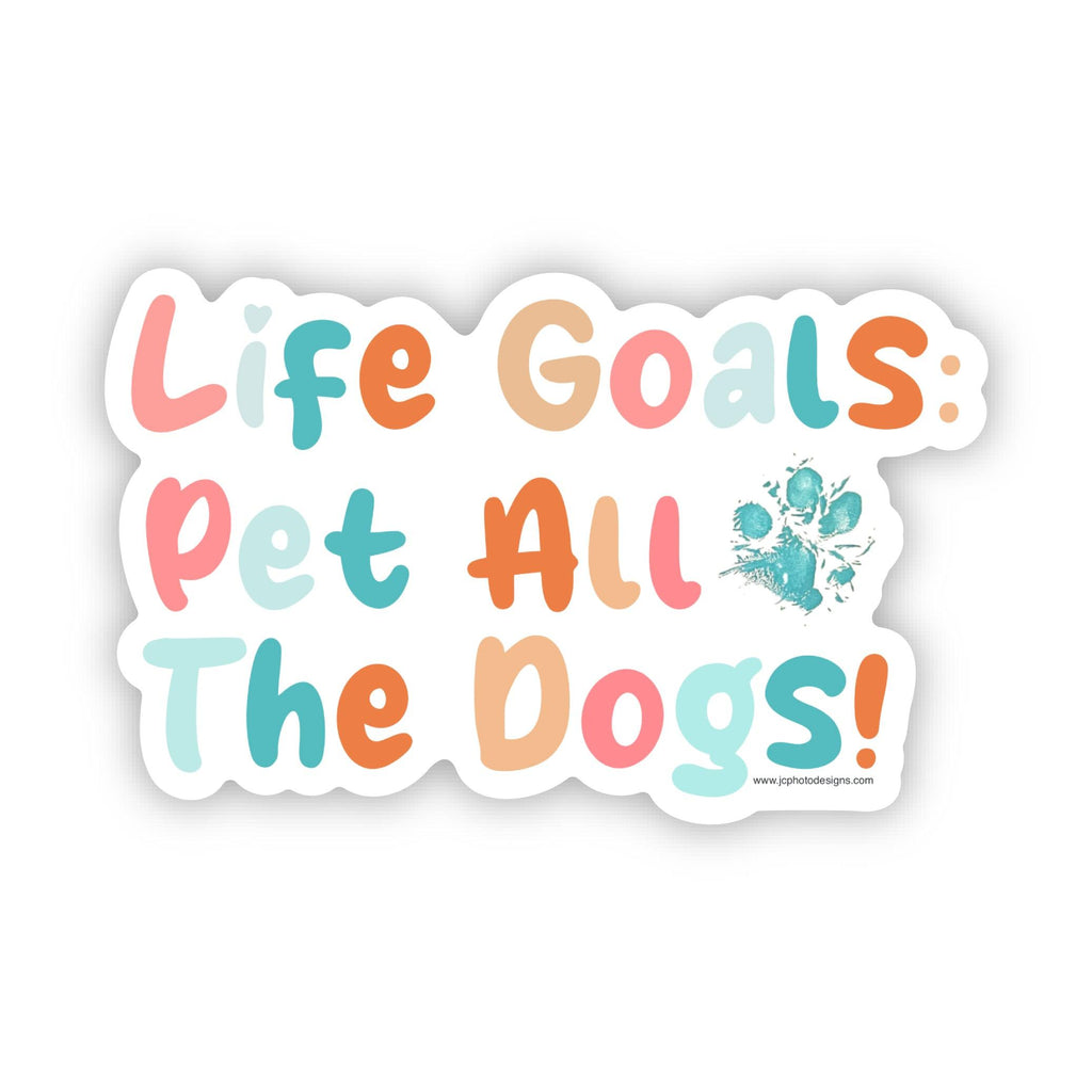 Life Goals: Pet All The Dogs” Sticker - Dog Lover’s Dream - JC Designs